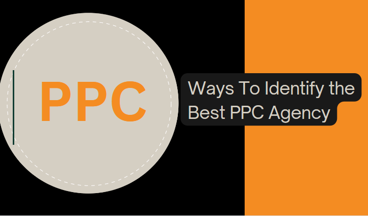 6 Ways To Identify the Best PPC Agency