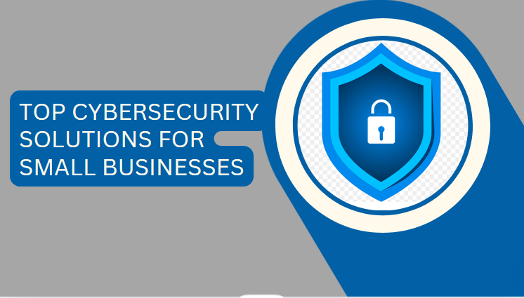 Top 9 Cybersecurity Solutions for Small Businesses