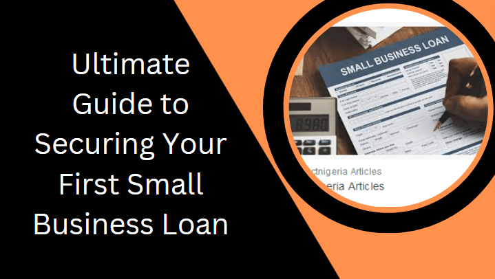 Ultimate Guide to Securing Your First Small Business Loan