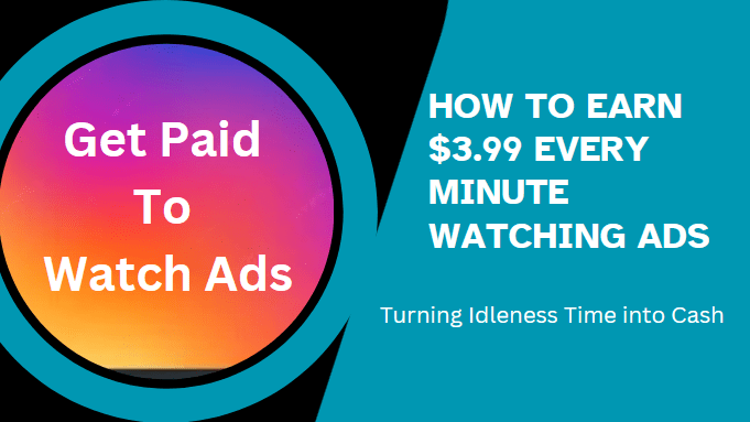 How to Earn $3.99 Every Minute Watching Ads
