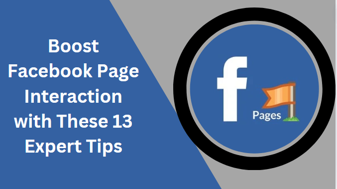Boost Facebook Page Interaction with These 13 Expert Tips