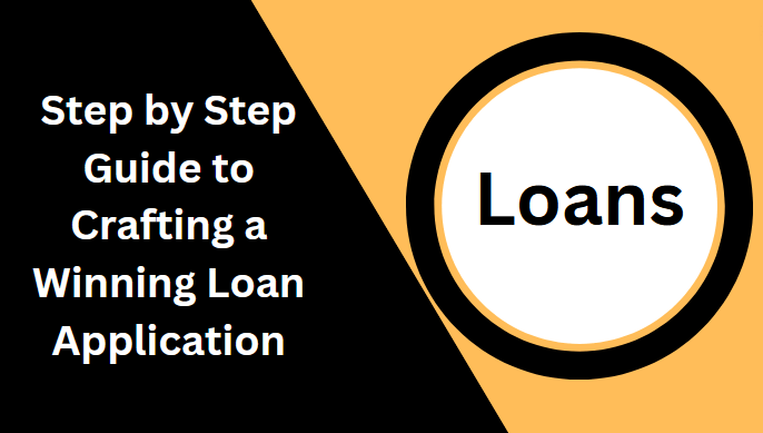 Step by Step Guide to Crafting a Winning Loan Application